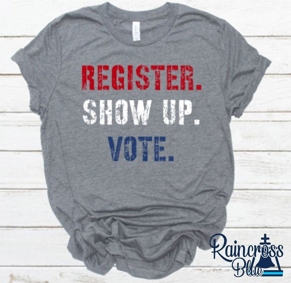 Register. Show up. Vote