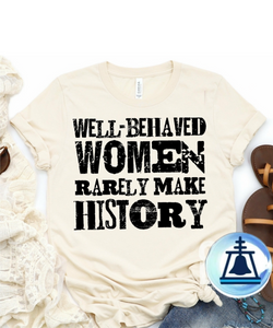 Well behaved women rarely make history