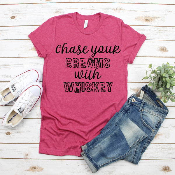 Chase your dreams with whiskey