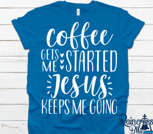 Coffee gets me started Jesus keeps me going